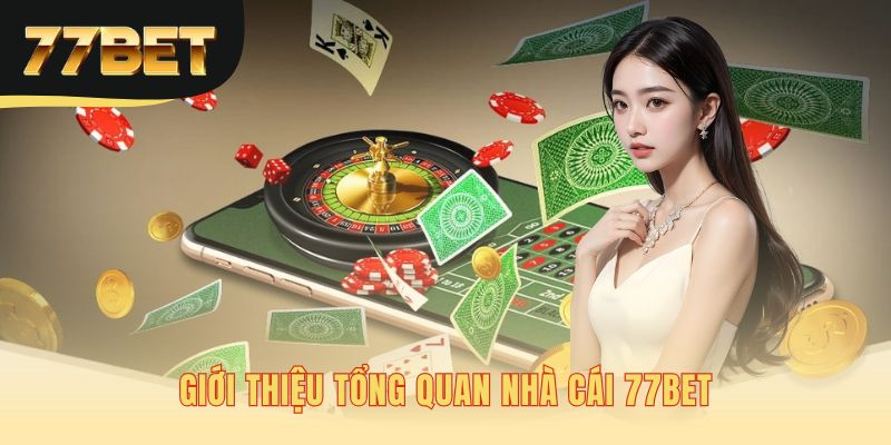 Tổng quan 77bet một sân chơi giải trí công bằng từ năm 2020